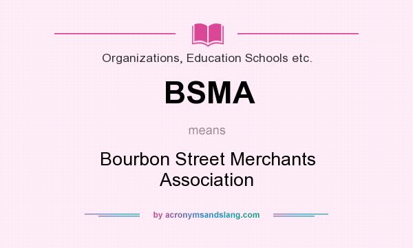 What does BSMA mean? It stands for Bourbon Street Merchants Association
