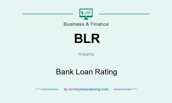 What does BLR mean? It stands for Bank Loan Rating