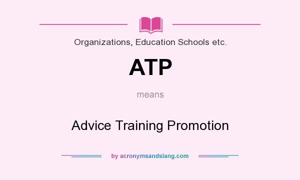 What does ATP mean? It stands for Advice Training Promotion