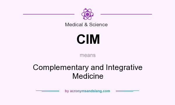 What does CIM mean? It stands for Complementary and Integrative Medicine