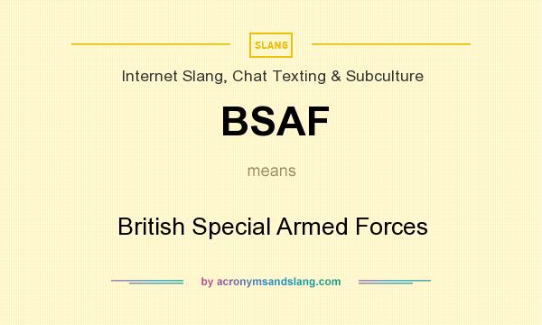 What does BSAF mean? It stands for British Special Armed Forces