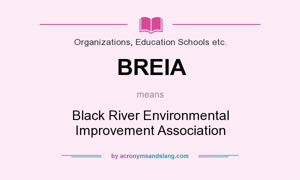 What does BREIA mean? It stands for Black River Environmental Improvement Association