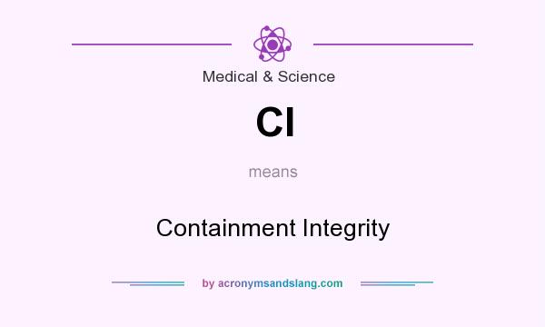 What does CI mean? It stands for Containment Integrity