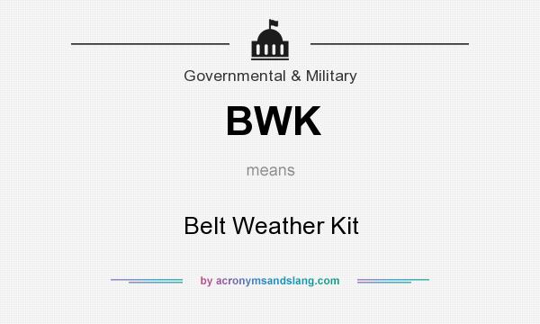 What does BWK mean? It stands for Belt Weather Kit