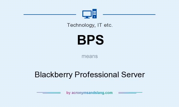 What does BPS mean? It stands for Blackberry Professional Server