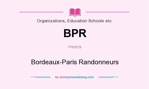 What does BPR mean? It stands for Bordeaux-Paris Randonneurs