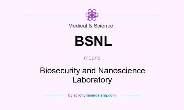 What does BSNL mean? It stands for Biosecurity and Nanoscience Laboratory