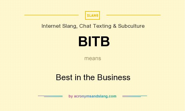 What does BITB mean? It stands for Best in the Business