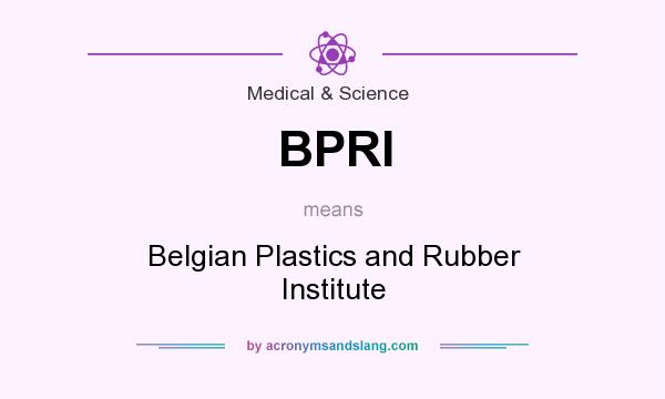 What does BPRI mean? It stands for Belgian Plastics and Rubber Institute
