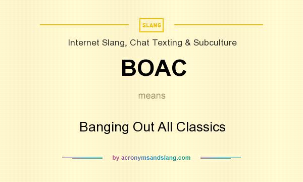 What does BOAC mean? It stands for Banging Out All Classics