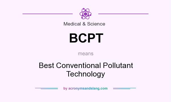 What does BCPT mean? It stands for Best Conventional Pollutant Technology