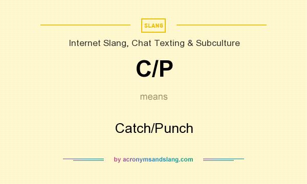 What does C/P mean? It stands for Catch/Punch
