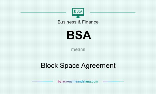 What does BSA mean? It stands for Block Space Agreement