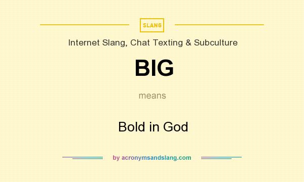 What does BIG mean? It stands for Bold in God