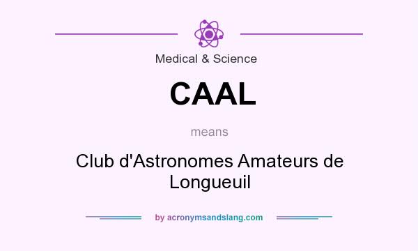 What does CAAL mean? It stands for Club d`Astronomes Amateurs de Longueuil