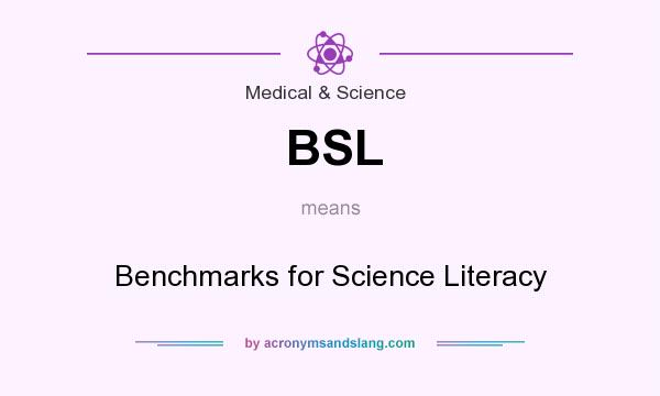 What does BSL mean? It stands for Benchmarks for Science Literacy