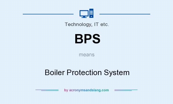 What does BPS mean? It stands for Boiler Protection System