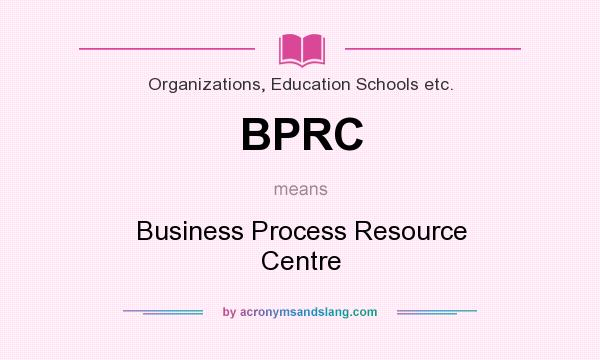 What does BPRC mean? It stands for Business Process Resource Centre