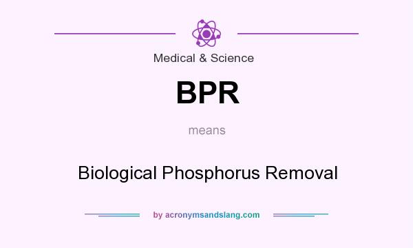 What does BPR mean? It stands for Biological Phosphorus Removal