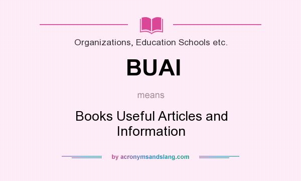 What does BUAI mean? It stands for Books Useful Articles and Information