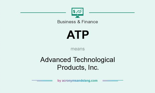 What does ATP mean? It stands for Advanced Technological Products, Inc.