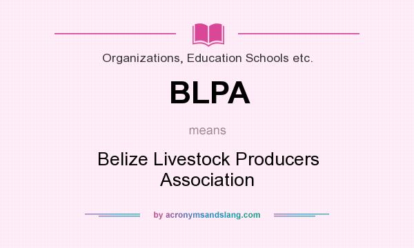 What does BLPA mean? It stands for Belize Livestock Producers Association