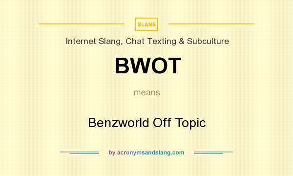 What does BWOT mean? It stands for Benzworld Off Topic