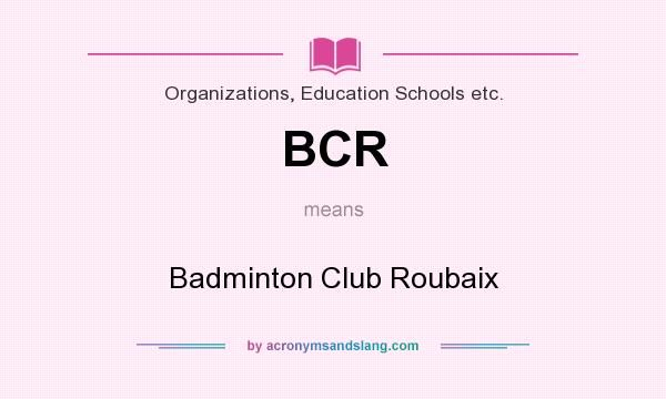 What does BCR mean? It stands for Badminton Club Roubaix