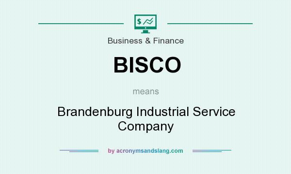 What does BISCO mean? It stands for Brandenburg Industrial Service Company