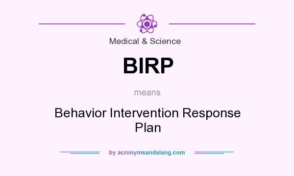 What does BIRP mean? It stands for Behavior Intervention Response Plan