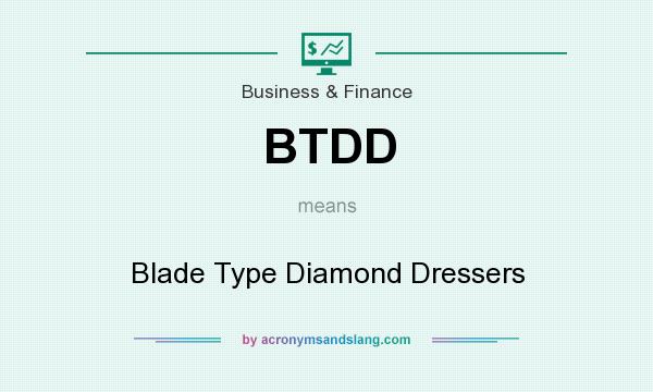 What does BTDD mean? It stands for Blade Type Diamond Dressers