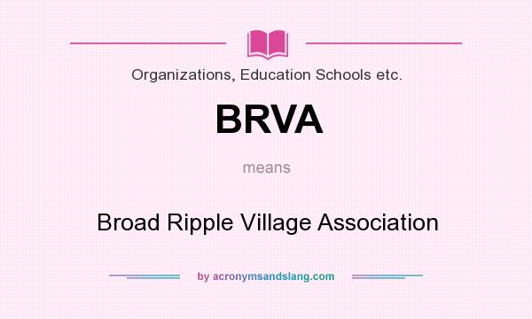 What does BRVA mean? It stands for Broad Ripple Village Association