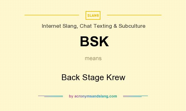 What does BSK mean? It stands for Back Stage Krew
