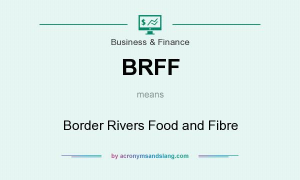 What does BRFF mean? It stands for Border Rivers Food and Fibre