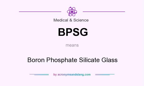 What does BPSG mean? It stands for Boron Phosphate Silicate Glass