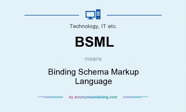 What does BSML mean? It stands for Binding Schema Markup Language