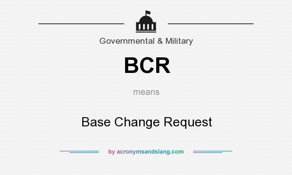 What does BCR mean? It stands for Base Change Request