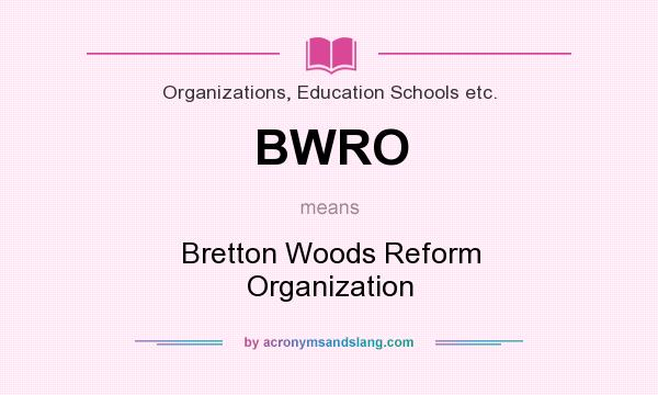 What does BWRO mean? It stands for Bretton Woods Reform Organization