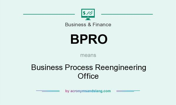 What does BPRO mean? It stands for Business Process Reengineering Office