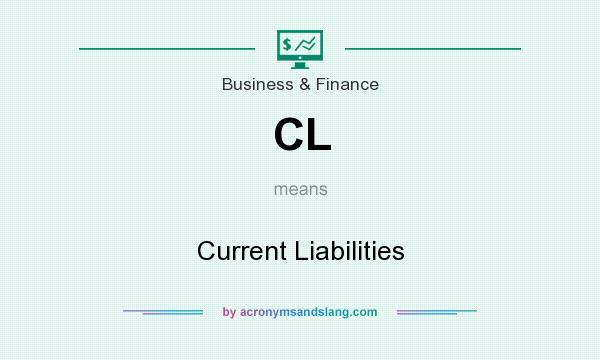 What does CL mean? It stands for Current Liabilities