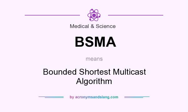 What does BSMA mean? It stands for Bounded Shortest Multicast Algorithm