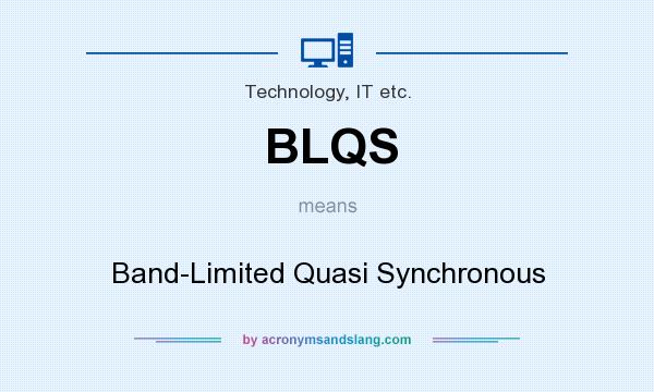 What does BLQS mean? It stands for Band-Limited Quasi Synchronous