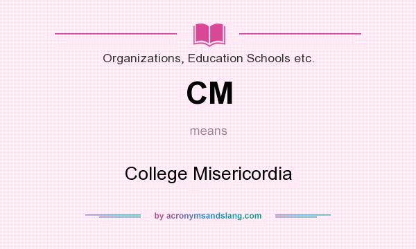 What does CM mean? It stands for College Misericordia