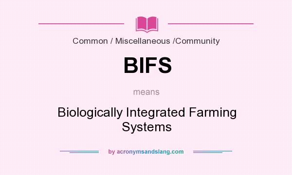 What does BIFS mean? It stands for Biologically Integrated Farming Systems