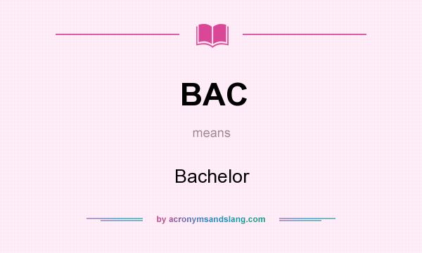 What does BAC mean? It stands for Bachelor