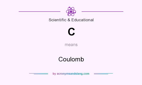 What does C mean? It stands for Coulomb