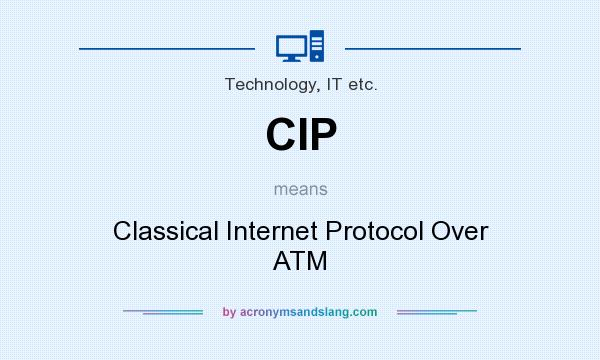 What does CIP mean? It stands for Classical Internet Protocol Over ATM