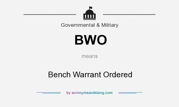 What does BWO mean? It stands for Bench Warrant Ordered