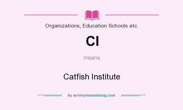 What does CI mean? It stands for Catfish Institute