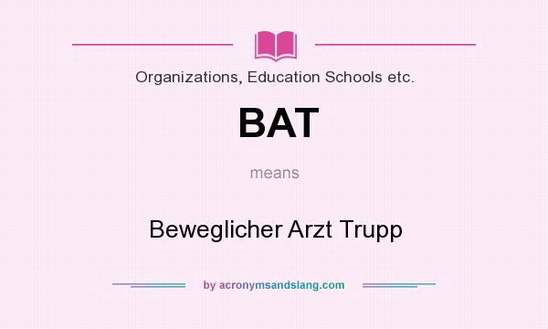 What does BAT mean? It stands for Beweglicher Arzt Trupp
